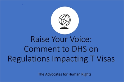 [ai] A graphic with a blue background featuring a globe icon at the top. Below the icon, text reads "Raise Your Voice: Comment to DHS on Regulations Impacting T Visas" followed by the smaller text "The Advocates for Human Rights."